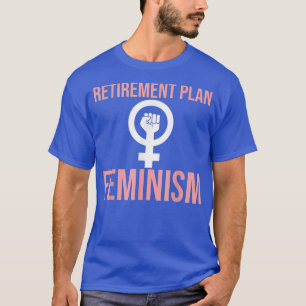Rentenplan Feminismus, Meninist, Feminist 5213 T-Shirt