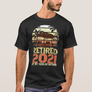 Rentner 2021 Nicht mein Problem mehr Rentenersatz T-Shirt