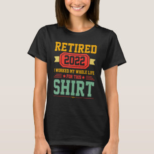 Rentner 2022 Ich habe mein ganzes Leben dafür gear T-Shirt