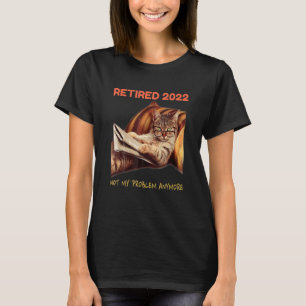 Rentner 2022 Nicht Mein Problem Mehr Katze Ruhesta T-Shirt