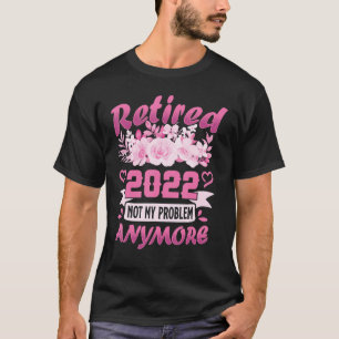 Rentner 2022 Nicht mein Problem mehr Spaß Einzahlu T-Shirt