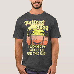 Rentner 2023 Ich habe mein ganzes Leben gearbeitet T-Shirt