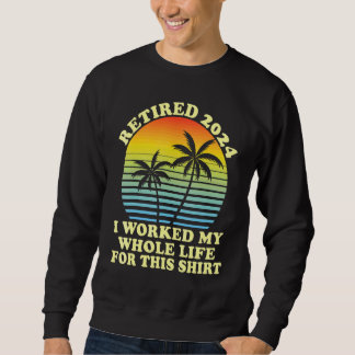 Rentner 2024 Ich habe mein ganzes Leben gearbeitet Sweatshirt