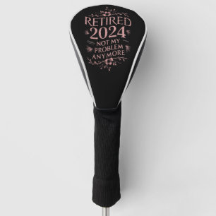 Rentner 2024 Nicht Mein Problem Mehr Ruhestand Golf Headcover