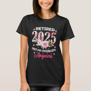 Rentner 2025 Floral Ist Nicht Mein Problem Mehr Lu T-Shirt