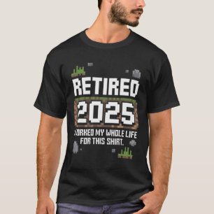 Rentner 2025 Ich habe mein ganzes Leben dafür gear T-Shirt
