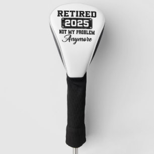 Rentner 2025 Nicht Mehr Mein Problem Ruhestand Golf Headcover