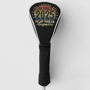 Rentner 2025 Nicht mehr mein Problem Ruhestand Golf Headcover