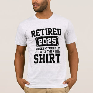 Rentner 2025 Ruhestand gearbeitet mein ganzes Lebe T-Shirt