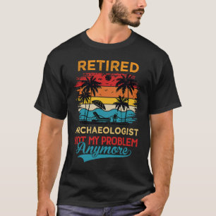 Rentner Archäologe Nicht Mein Problem Mehr Im Ruhe T-Shirt