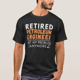 Rentner Erdölingenieur Ingenieurwesen Ruhestand T-Shirt