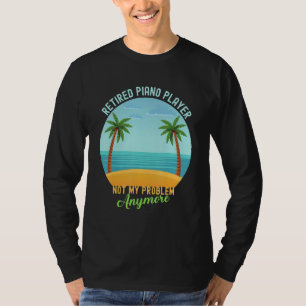 Rentner Klavierspieler Nicht mehr mein Problem Ruh T-Shirt