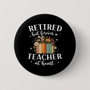 Rentner Lehrer im Herzen Floral Forever Ruhestand Button