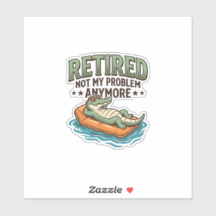 Rentner Nicht Mein Problem Alligator Urlaub Shirt_ Aufkleber