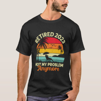 Rentner Nicht Mein Problem Mehr 2023 Rentner T-Shirt