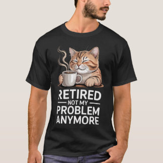 Rentner Nicht Mein Problem Mehr Katze Kaffee Humor T-Shirt