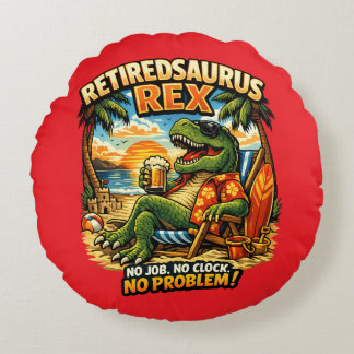 Rentner-Saurus Rex: Kein Job. Keine Uhr. Kein Prob Rundes Kissen