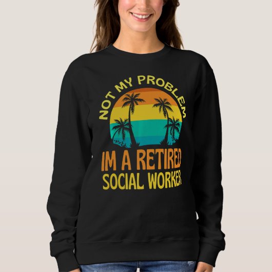 Rentner Sozialarbeiter nicht mehr mein Problem Sweatshirt (Vorderseite)