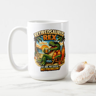 Rentnerosaurus Rex: Kein Job. Keine Uhr. Kein Prob Kaffeetasse
