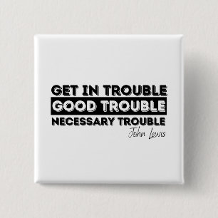 Rep John Lewis quotes / get in good trouble Button