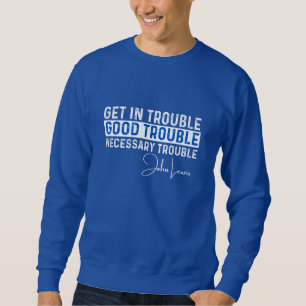 Rep John Lewis zitiert / in guten Schwierigkeiten  Sweatshirt