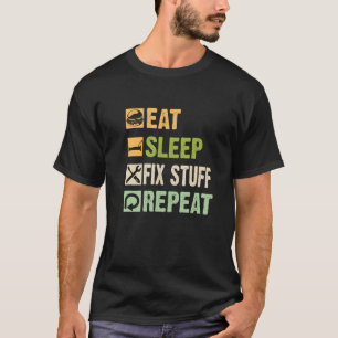 Reparateur Funny Handyman isst Sleep Fix Stuff und T-Shirt