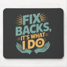 Reparieren von Backs Es ist, was ich mache Chiropr Mousepad