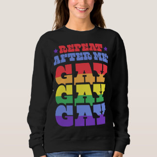 Repeat After Me Gay Liberal Florida LGBTQ Ally Pri Sweatshirt