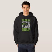 Repeat After Me Let's Play Golf  Golf For Men Wome Hoodie (Vorne ganz)
