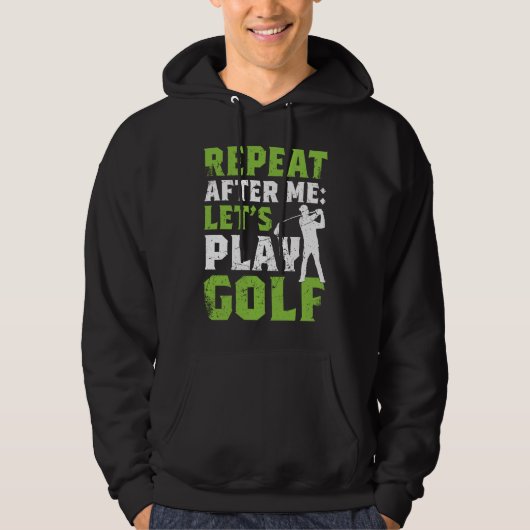 Repeat After Me Let's Play Golf  Golf For Men Wome Hoodie (Vorderseite)
