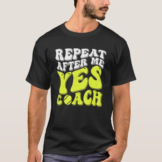 Repeat After Me Yes Coach Tennis Coaching 1 T-Shirt (Vorderseite)