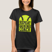 Repeat After Me Yes Coach Tennis Coaching T-Shirt (Vorderseite)