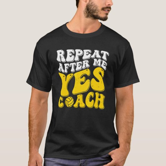 Repeat After Me Yes Coach Volleyball Coaching T-Shirt (Vorderseite)