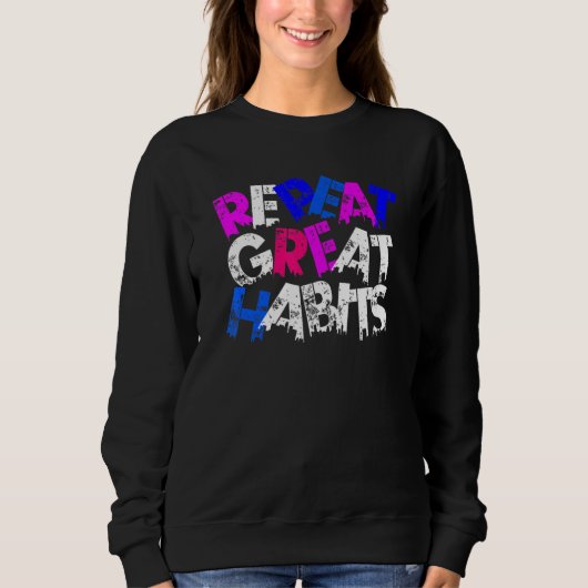 Repeat Great Habits  Simple Slogans  Urban Graphic Sweatshirt (Vorderseite)