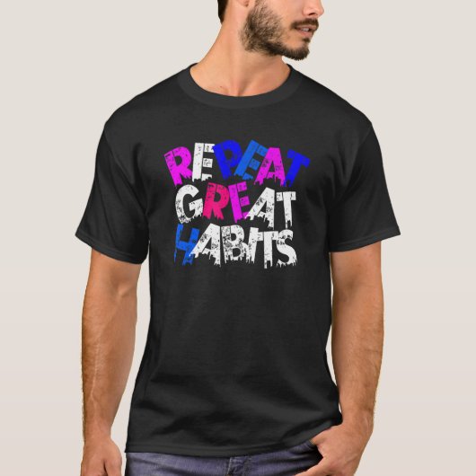 Repeat Great Habits Simple Slogans Urban Graphic T-Shirt (Vorderseite)