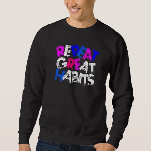 Repeat Great Habits Simple Slogans Urban Graphics Sweatshirt (Vorderseite)