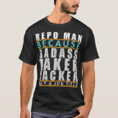 Repo Man Badass Taker Backer Funny Repo Agent Joke T-Shirt (Vorderseite)