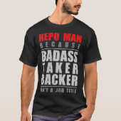 Repo Man, weil Badass Taker Backer ist kein Job Ti T-Shirt (Vorderseite)
