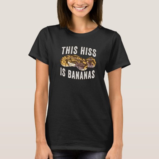 Reptile This Hiss Is Bananas Ball Python 1 T-Shirt (Vorderseite)
