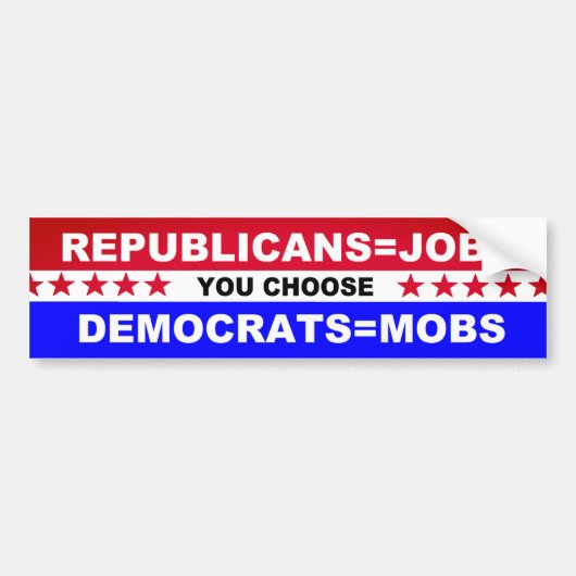 Republicans=Jobs Democrats=Mobs, das Sie wählen Autoaufkleber (Vorne)