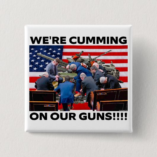 REPUBLICANS "WE'RE CUMMING ON OUR GUNS" BUTTON (Vorderseite)
