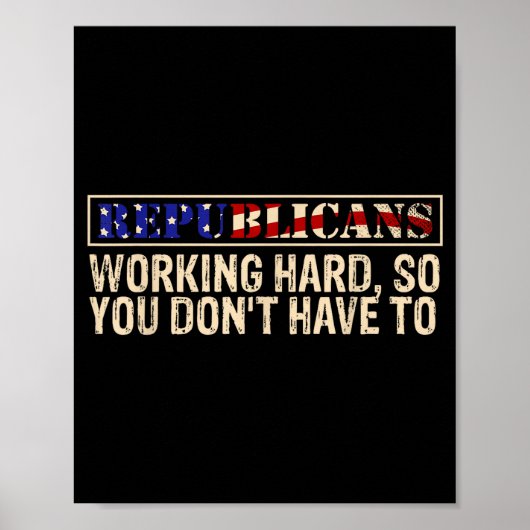 Republicans Working Hard So You Don't Have To Liti Poster (Vorne)