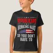 Republicans Working Hard So You Dont Have To Repub T-Shirt (Vorderseite)