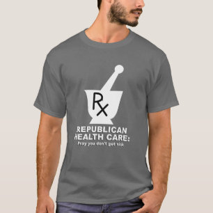 Republikanisches Gesundheitswesen - beten Sie Sie T-Shirt