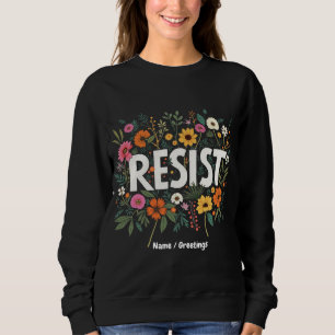 RESIST Floral Anti-Trump-politischer Protest Sweatshirt