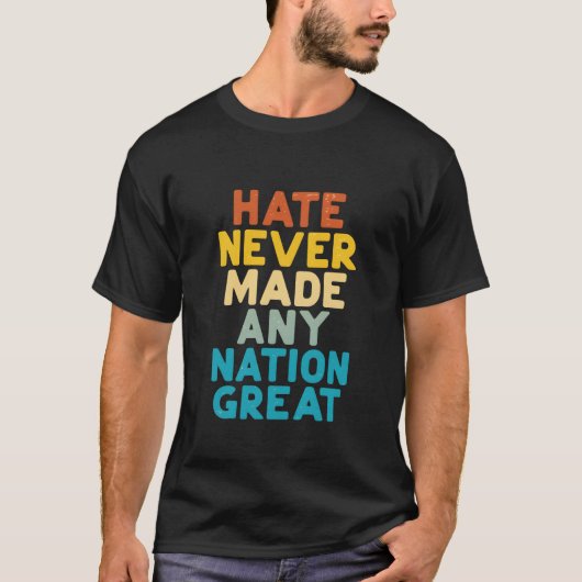 Resist Hate Never Made Any Nation Great Protest T-Shirt (Vorderseite)