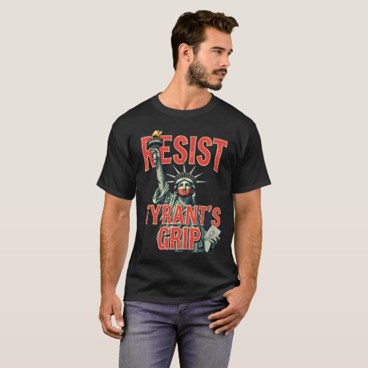 Resist Tyrans Grip Statue des Freiheitsprotestes T-Shirt (Vorne ganz)