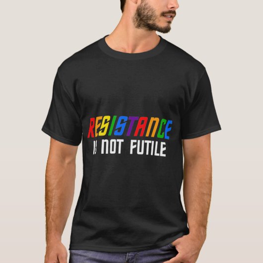 Resistance Is Not Futile Lgbt friend T-Shirt (Vorderseite)