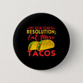 Resolution Eat More Tacos Funny New Year Holiday Button (Vorderseite)