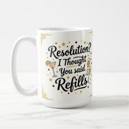 Resolution? I thought you said refills new year  Kaffeetasse